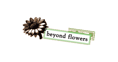 Beyond Flowers